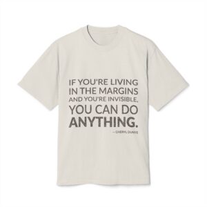'If you're living in the margins and you're invisible, you can do anything.'