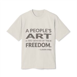 'A People's Art is the' — Claudia Jones Quote Tee | Wear Words Black-on-White Statement Shirt — Oversized Tee