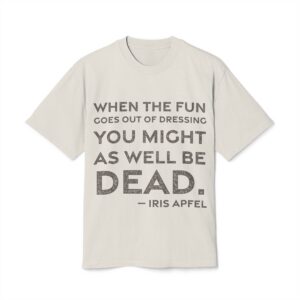'When the Fun Goes Out' — Iris Apfel Quote Tee | RQuéV Black-on-White Statement Shirt — Oversized Tee