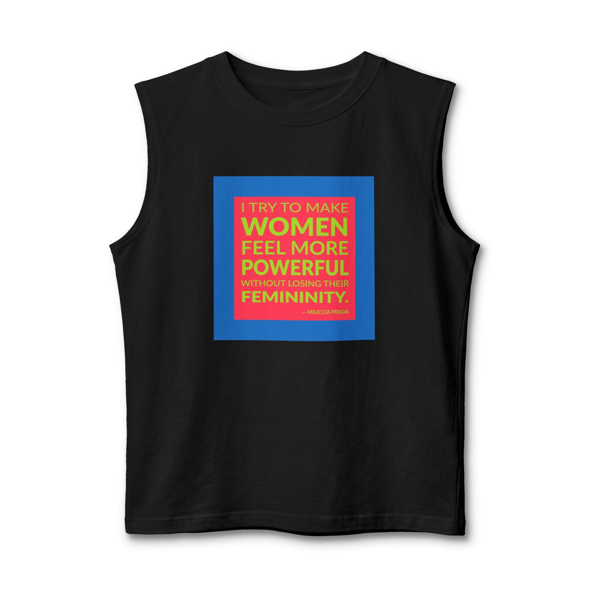 'I Try to Make Women' — Miuccia Prada Quote Tee | Wear Words Black-on-White Literary Tee — Muscle Tank