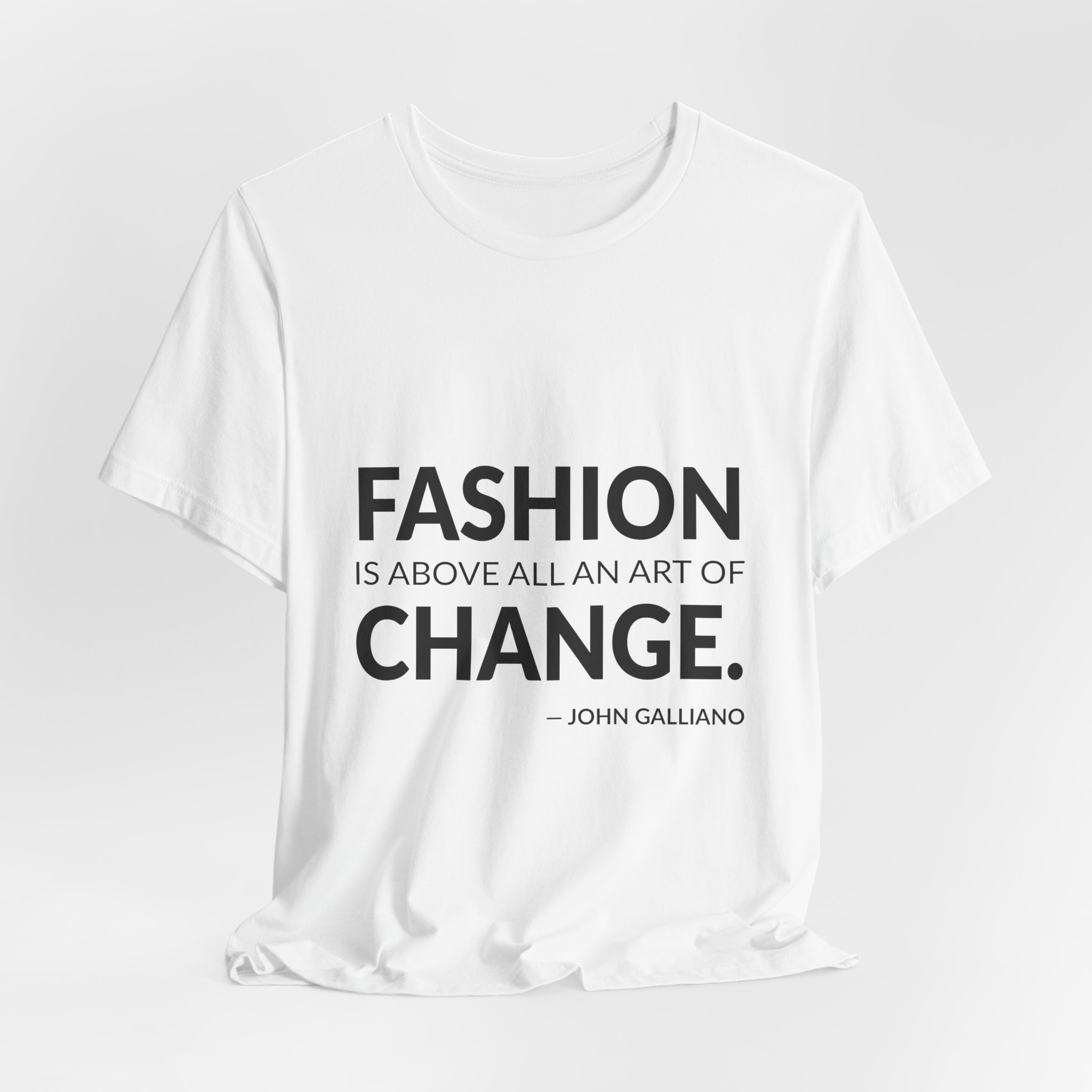 'Fashion is Above All an' — John Galliano Quote Tee | Wear Words Typographic Statement Tee — Classic Tee - Image 4