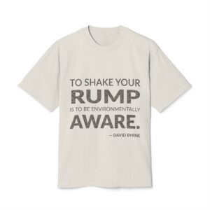 'To shake your rump is to be environmentally aware.'