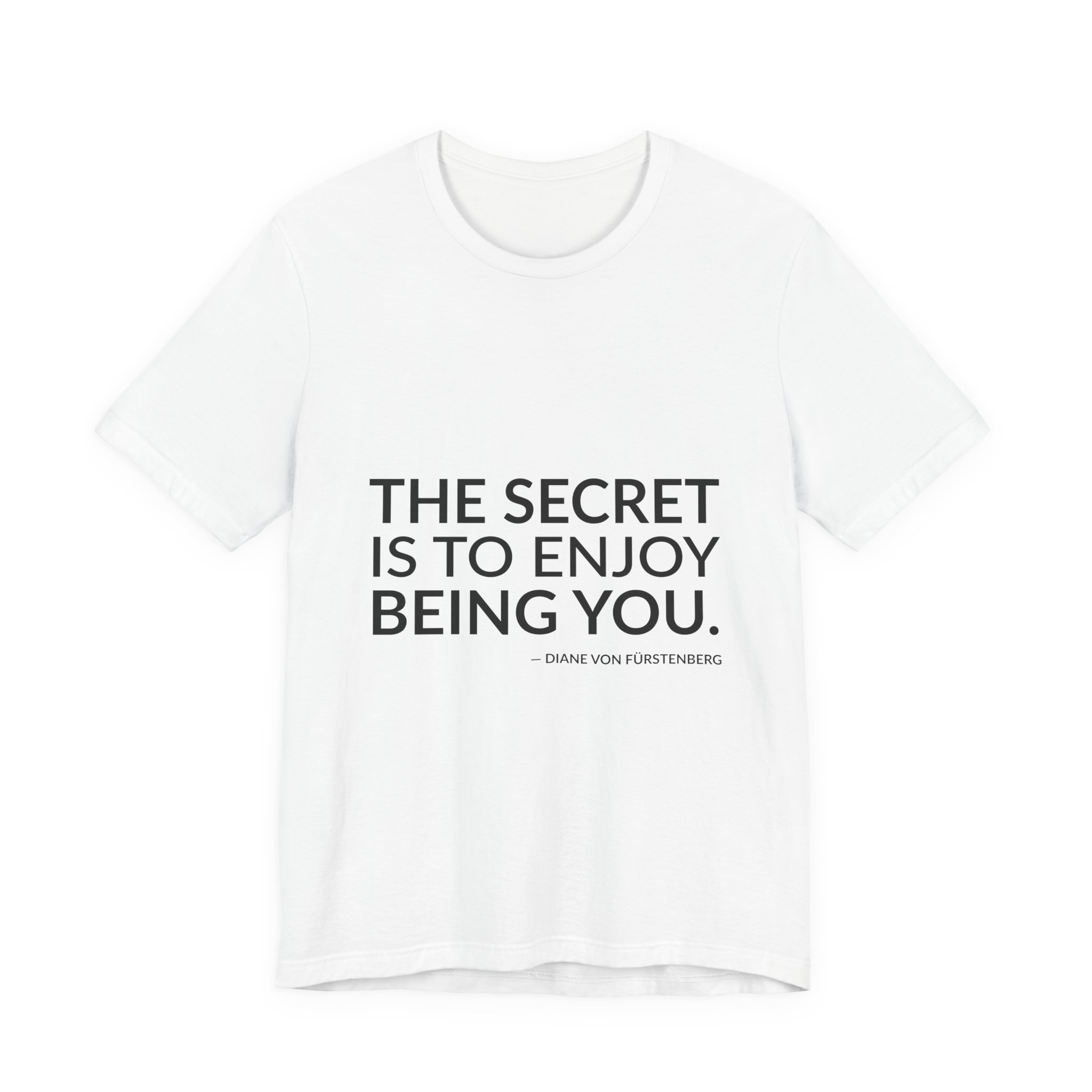 'The Secret is to Enjoy Being You' — Diane von Fürstenberg Quote Tee | Wear Words Typographic Statement Tee — Classic Tee