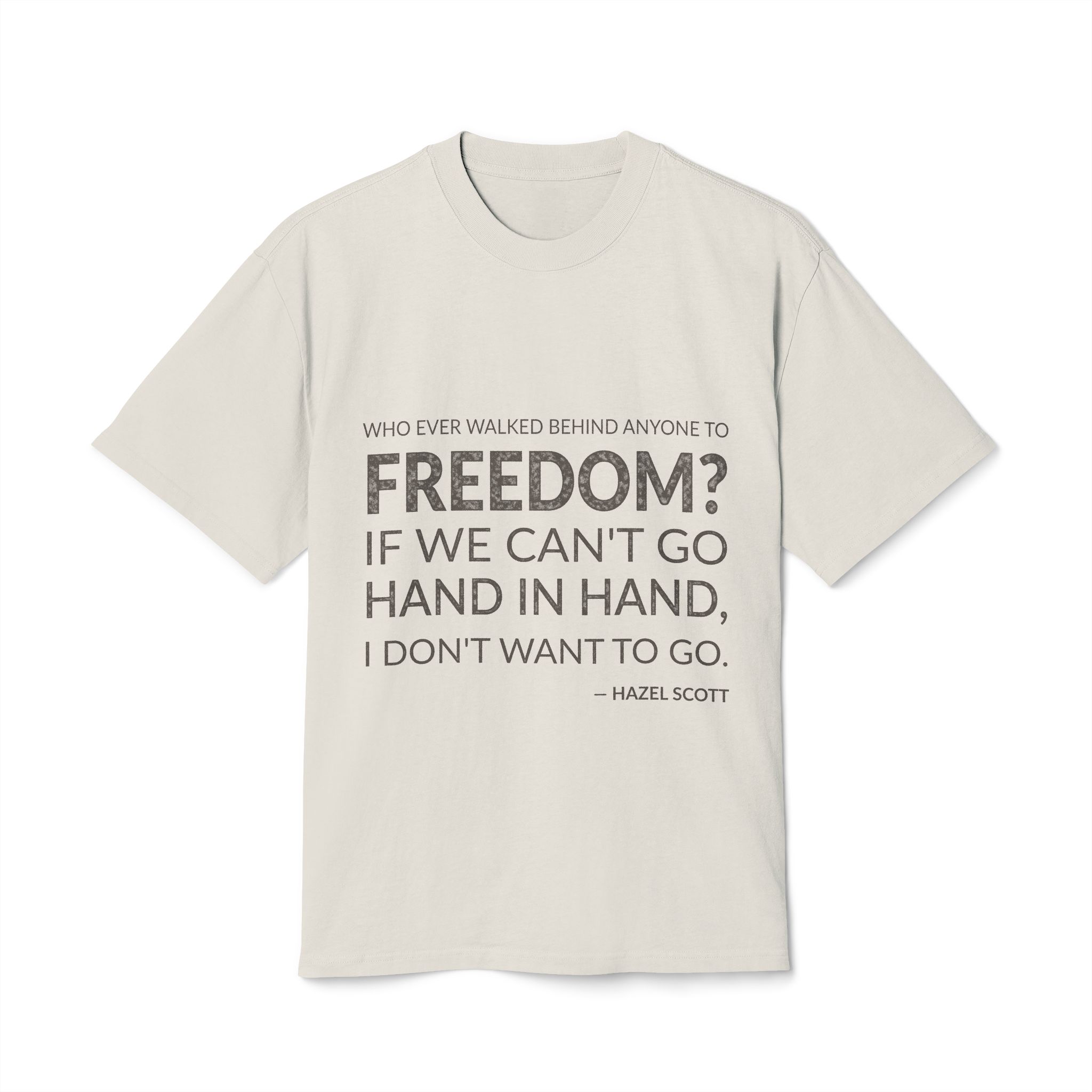 'Who Ever Walked Behind Anyone to Freedom' — Hazel Scott Quote Tee | Wear Words Black-on-White Statement Shirt — Oversized Tee