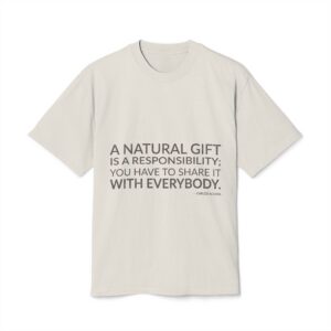 'A natural gift is a responsibility; you have to share it with everybody.'