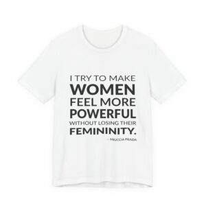'I Try to Make Women' — Miuccia Prada Quote Tee | Wear Words Black-on-White Literary Tee — Classic Tee