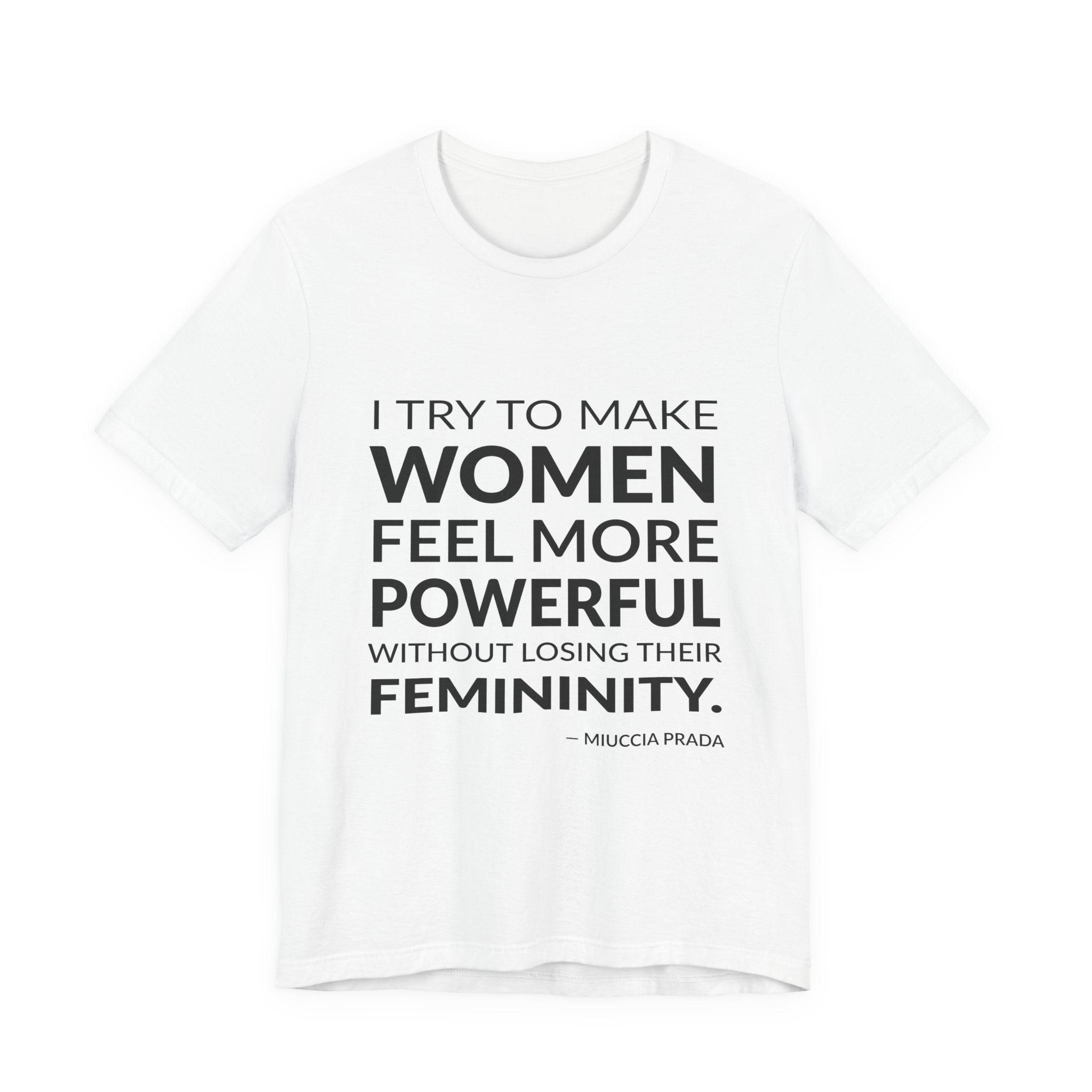 'I Try to Make Women' — Miuccia Prada Quote Tee | Wear Words Black-on-White Literary Tee — Classic Tee