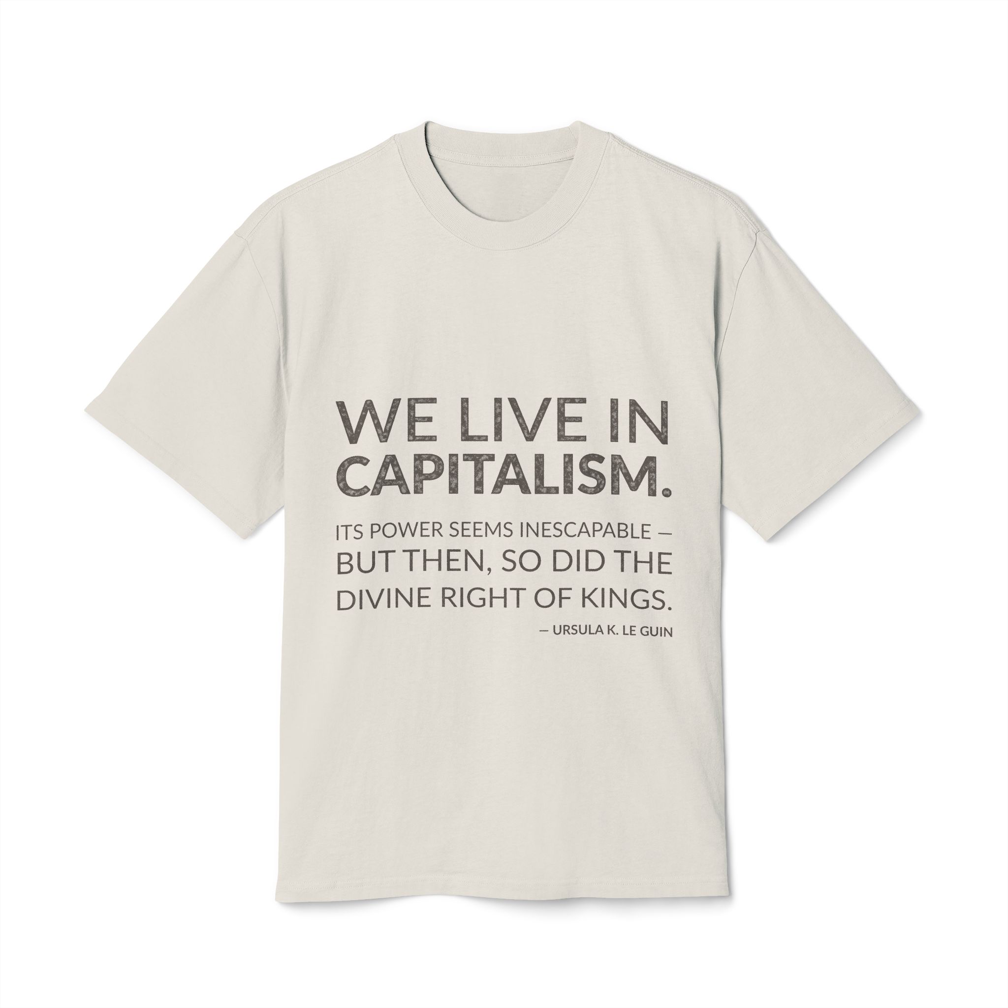 'We Live in Capitalism' — Ursula K. Le Guin Quote Tee | Wear Words Typographic Statement Tee — Oversized Tee