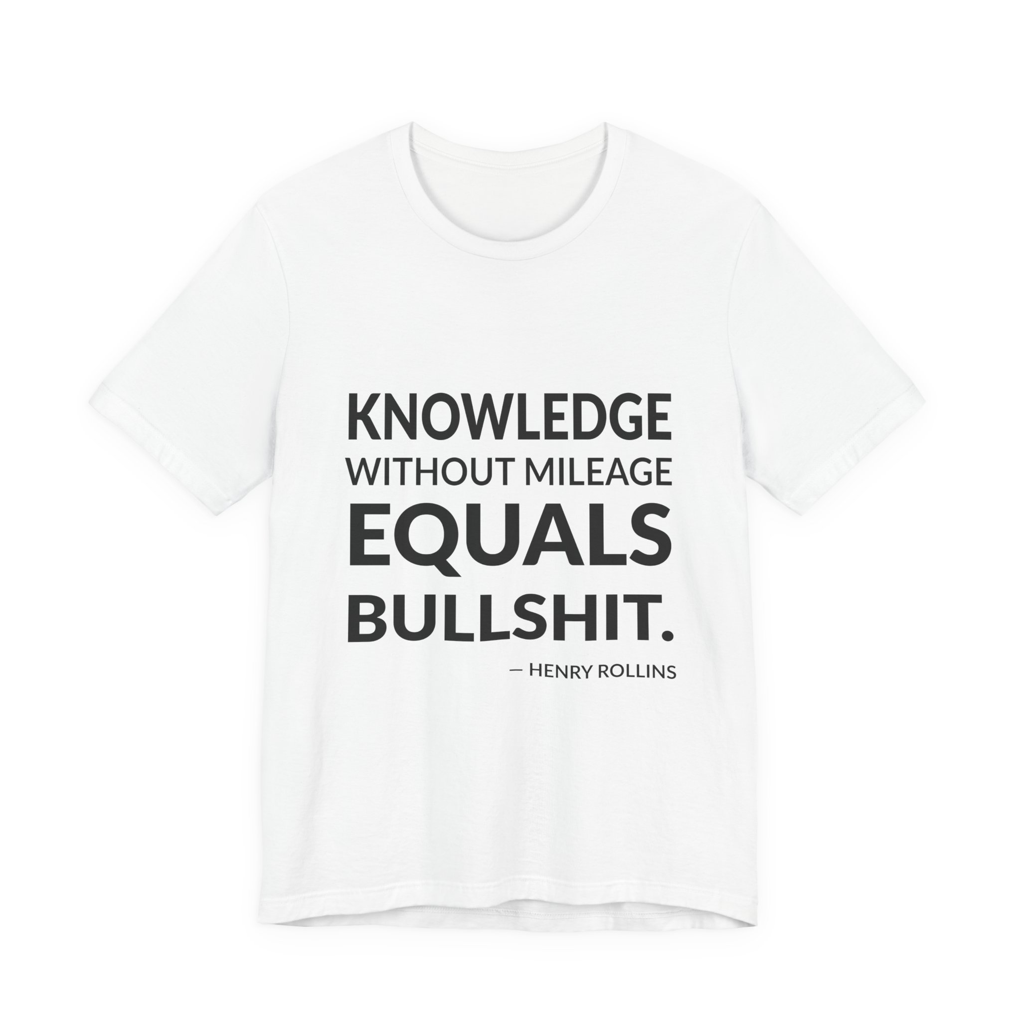 'Knowledge Without Mileage Equals Bullshit' — Henry Rollins Quote Tee | RQuéV Typographic Statement Tee — Classic Tee