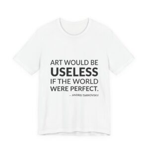 'Art Would Be Useless If' — Andrei Tarkovsky Quote Tee | Wear Words Black-on-White Literary Tee — Classic Tee