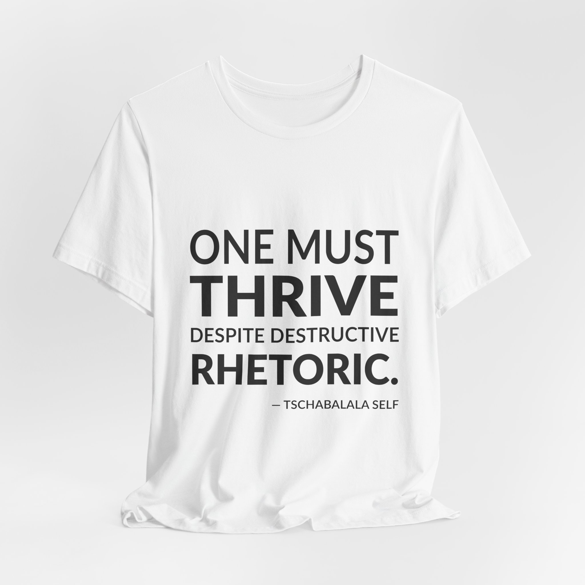 'One Must Thrive Despite Destructive Rhetoric' — Tschabalala Self Quote Tee | Wear Words Typographic Statement Tee — Classic Tee - Image 8