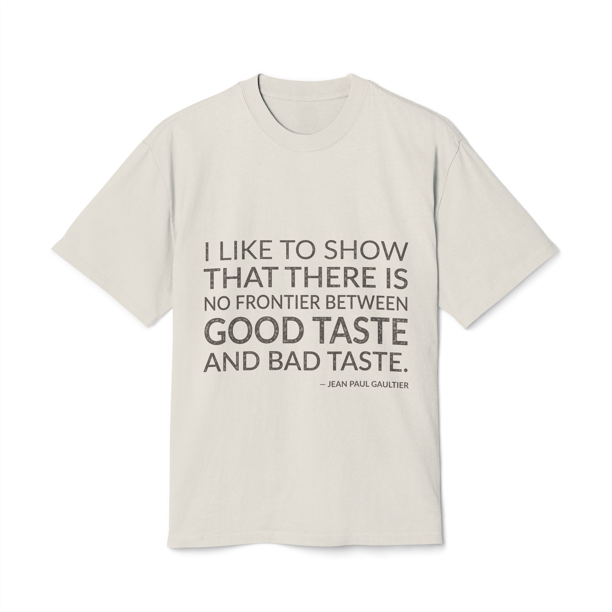 'I like to show that there is no frontier between good taste and bad taste.'