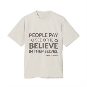 'People Pay to See Others' — Kim Gordon Quote Tee | Wear Words Black-on-White Literary Tee — Oversized Tee