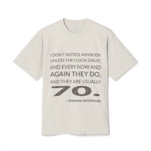 'I don't notice anybody unless they look great, and every now and again they do, and they are usually 70.'