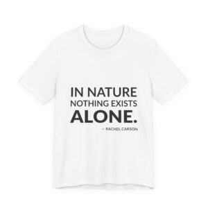 'In Nature Nothing Exists Alone' — Rachel Carson Quote Tee | Wear Words Black-on-White Statement Shirt — Classic Tee