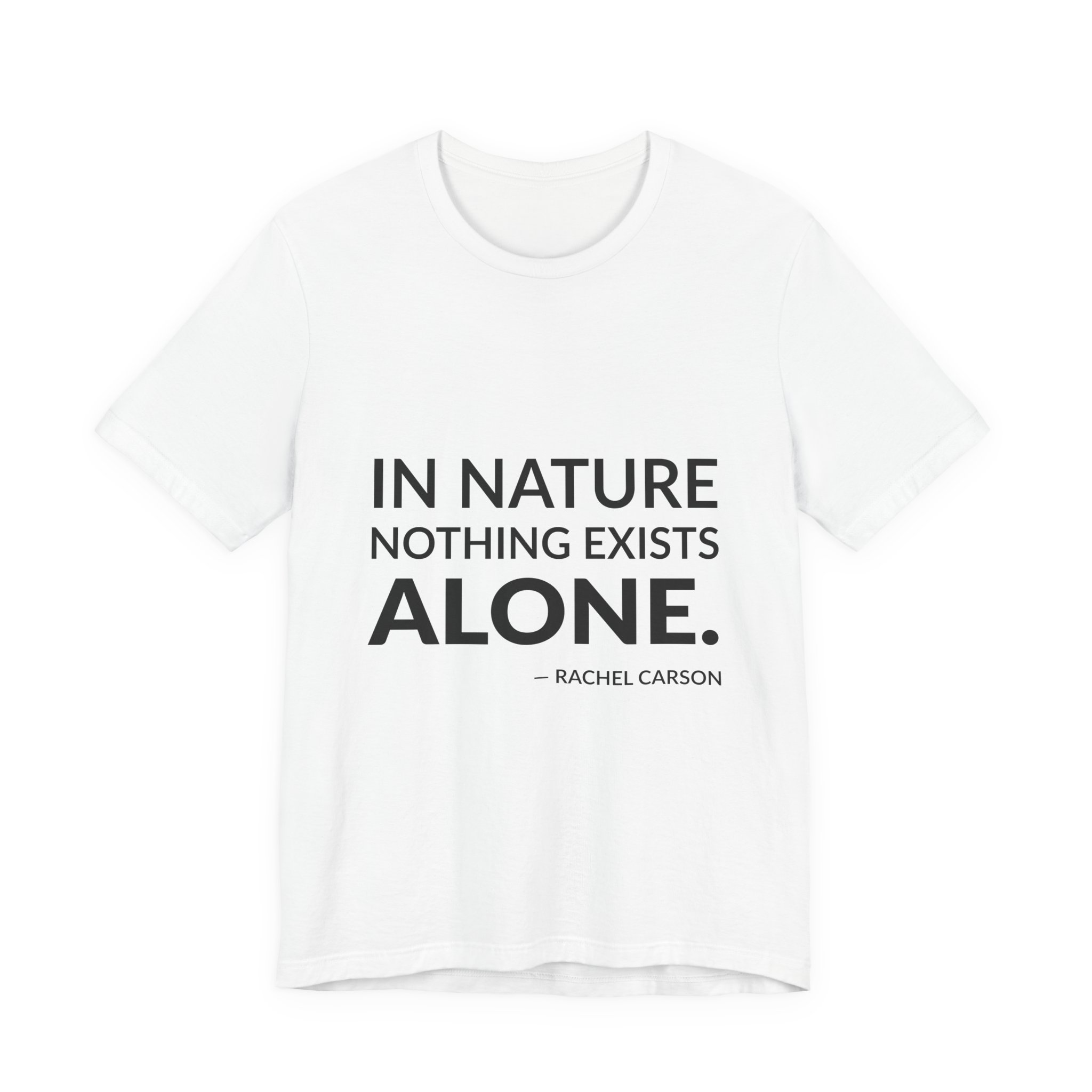 'In Nature Nothing Exists Alone' — Rachel Carson Quote Tee | Wear Words Black-on-White Statement Shirt — Classic Tee