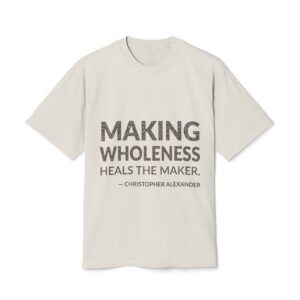 'Making Wholeness Heals the Maker' — Christopher Alexander Quote Tee | Wear Words Black-on-White Statement Shirt — Oversized Tee
