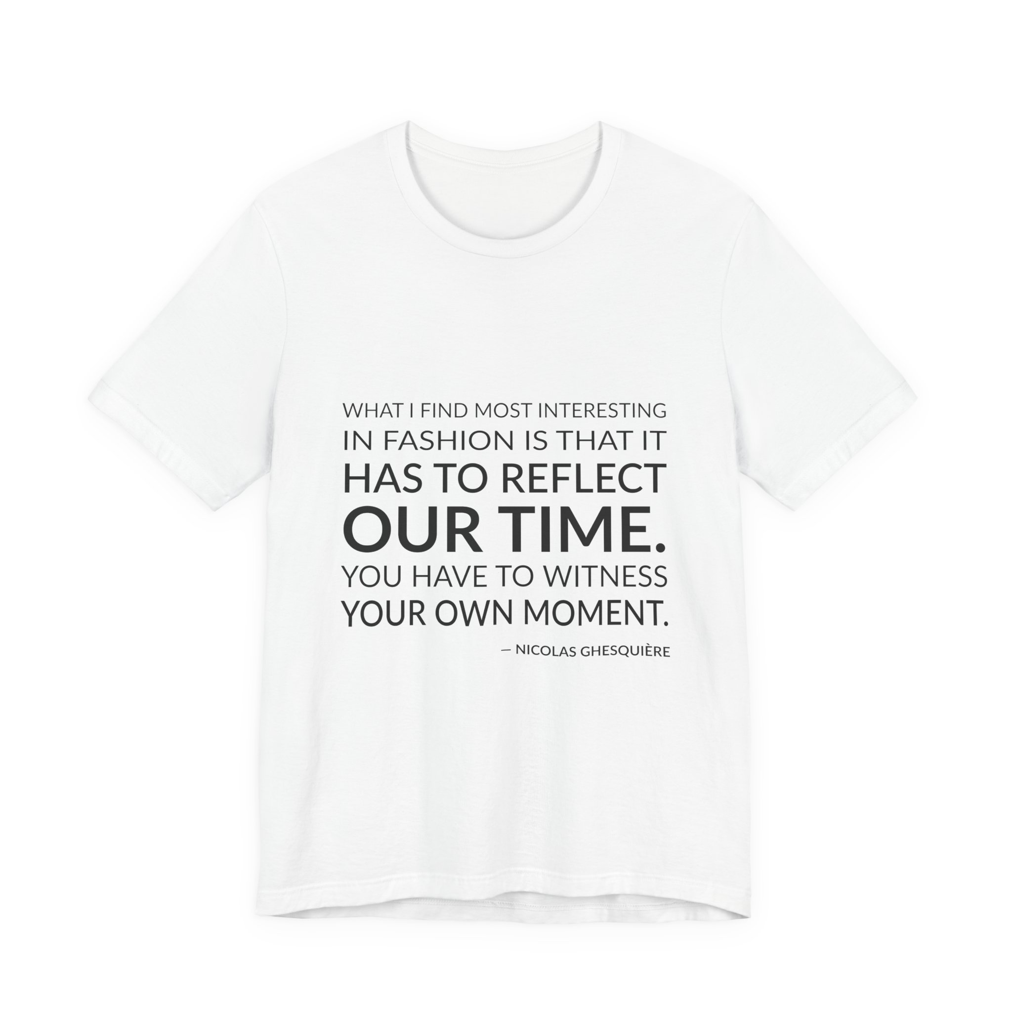 'You Have to Witness Your Own Moment' — Nicolas Ghesquière Quote Tee | Wear Words Black-on-White Literary Tee — Classic Tee