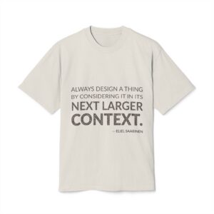 'Always Design a Thing by' — Eliel Saarinen Quote Tee | Wear Words Typographic Statement Tee — Oversized Tee