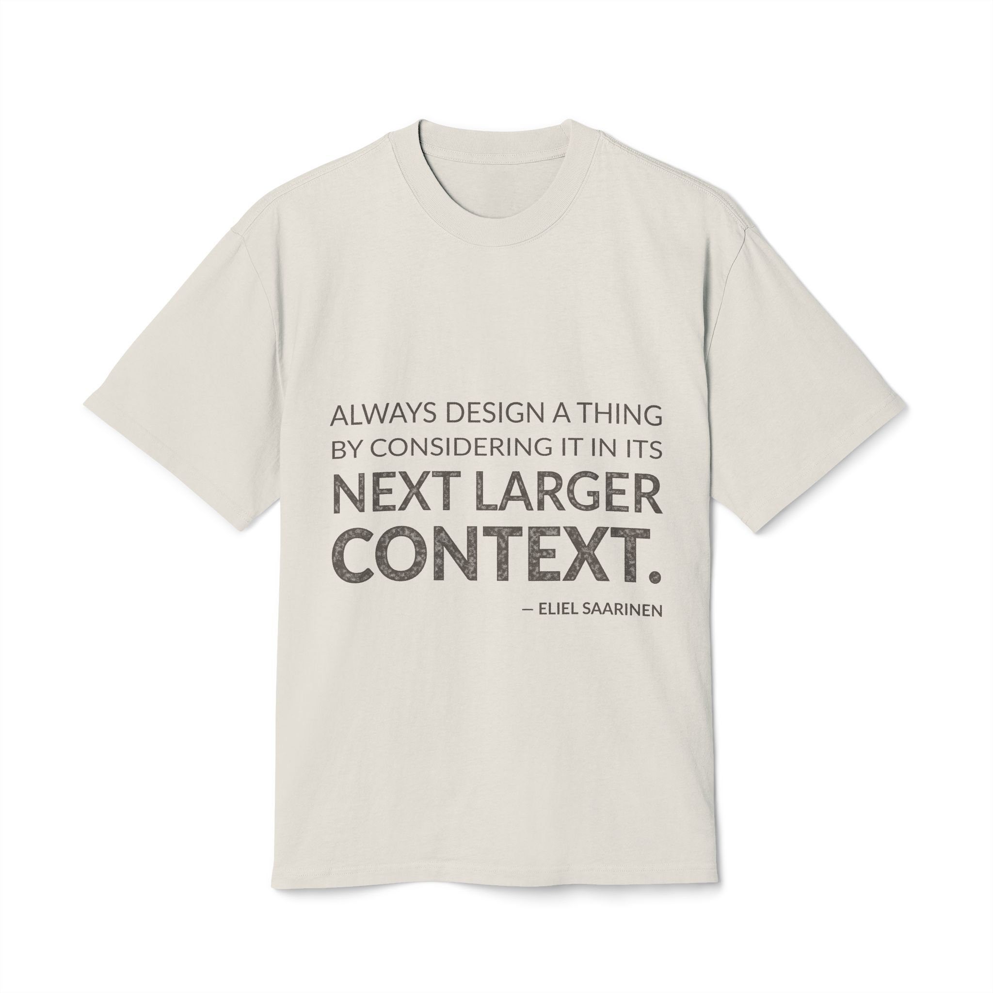 'Always Design a Thing by' — Eliel Saarinen Quote Tee | Wear Words Typographic Statement Tee — Oversized Tee