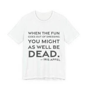 'When the Fun Goes Out' — Iris Apfel Quote Tee | RQuéV Black-on-White Statement Shirt — Classic Tee
