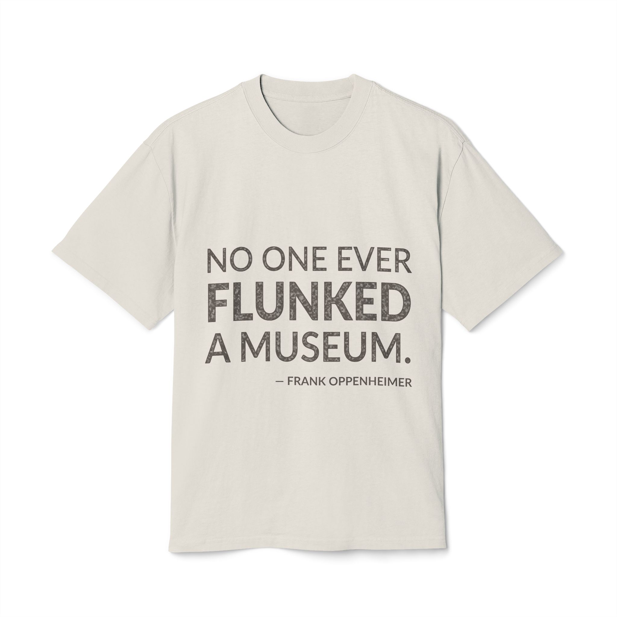 'No one ever flunked a museum.'