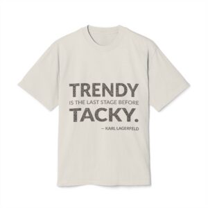 'Trendy is the Last Stage Before Tacky' — Karl Lagerfeld Quote Tee | Wear Words Typographic Statement Tee — Oversized Tee