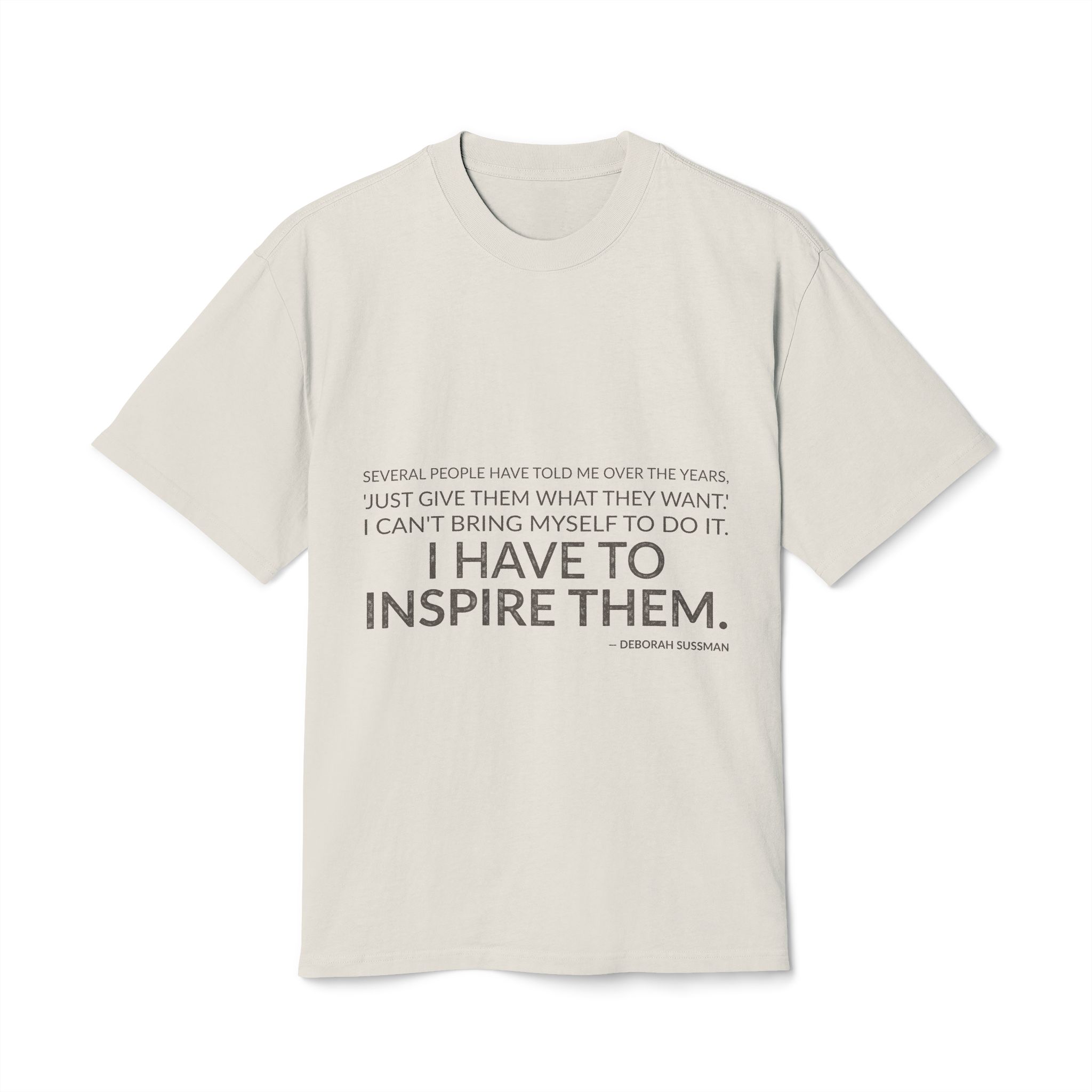 'I Have to Inspire Them' — Deborah Sussman Quote Tee | Wear Words Black-on-White Statement Shirt — Oversized Tee