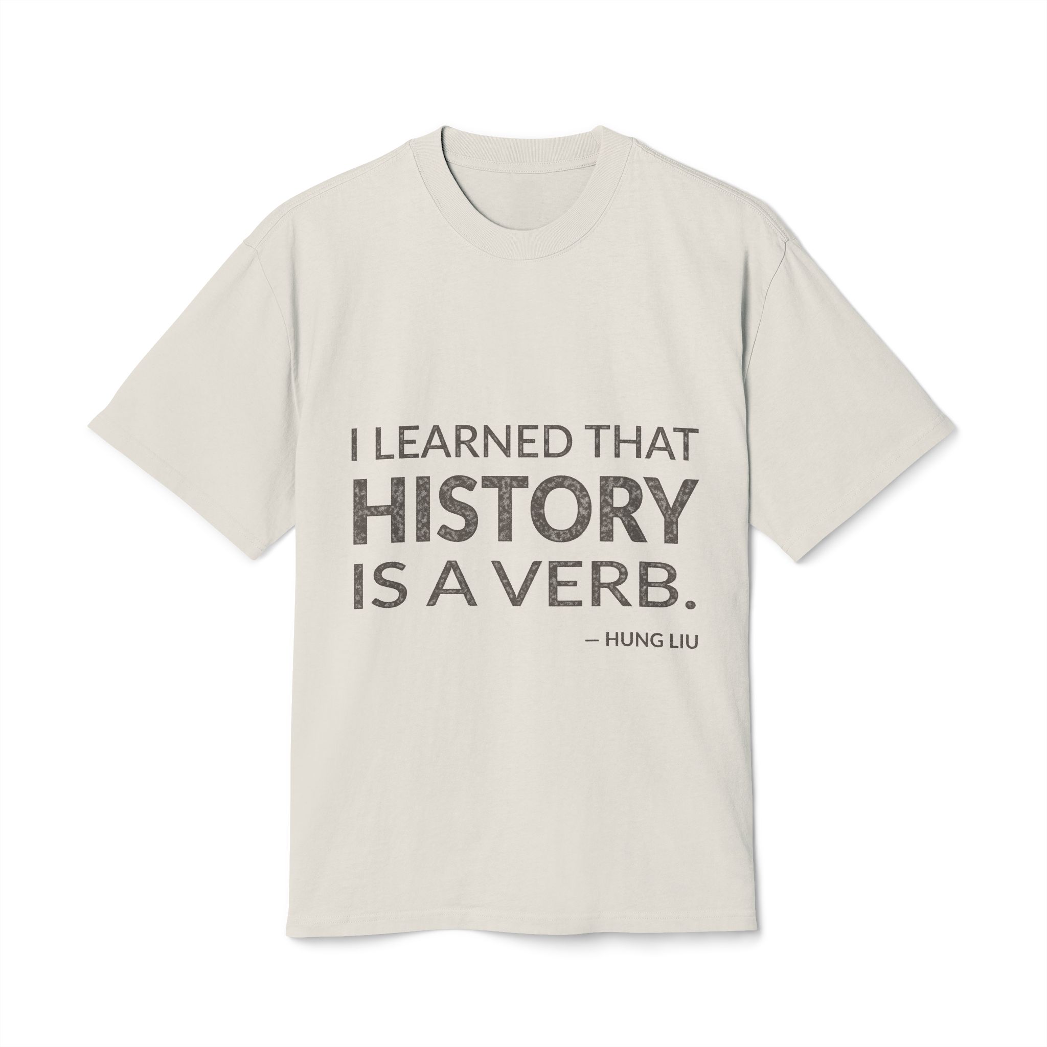 'I learned that history is a verb.'