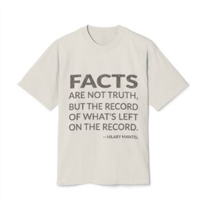 'Facts Are Not Truth, but' — Hilary Mantel Quote Tee | Wear Words Black-on-White Statement Shirt — Oversized Tee