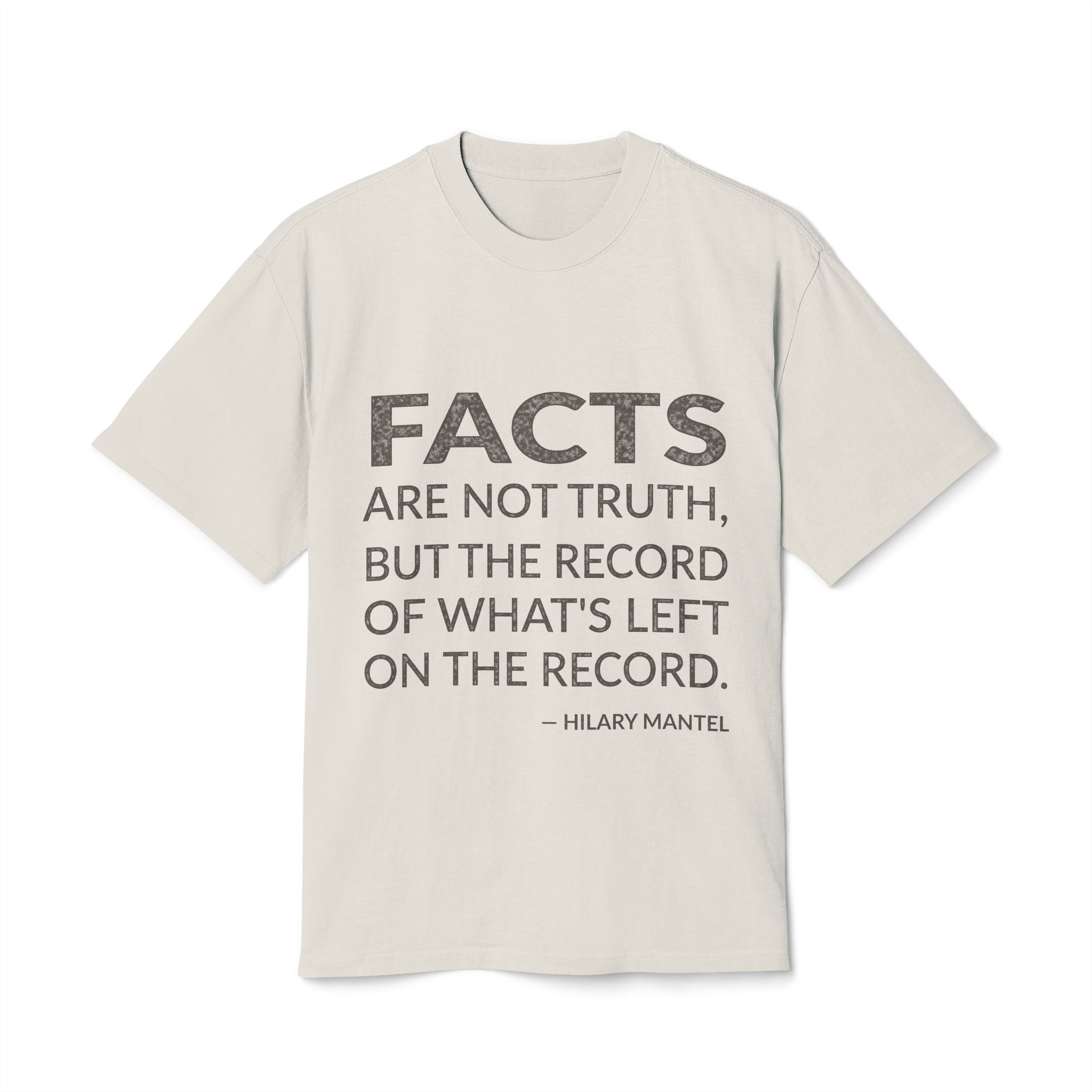 'Facts Are Not Truth, but' — Hilary Mantel Quote Tee | Wear Words Black-on-White Statement Shirt — Oversized Tee