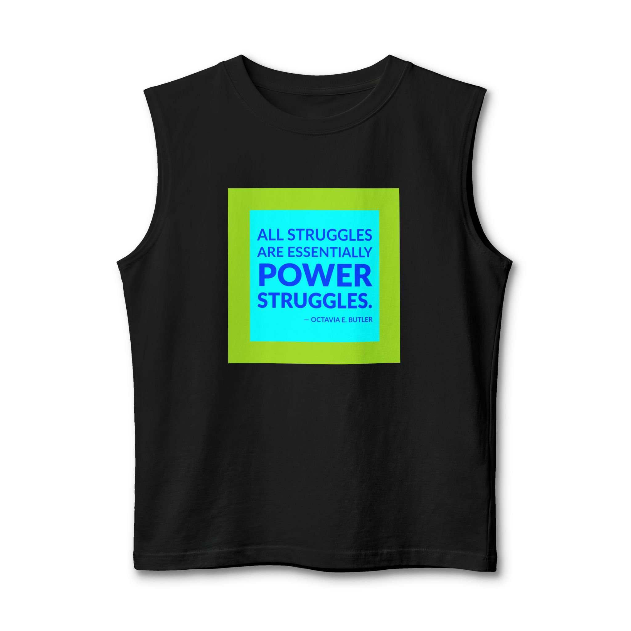 'All Struggles Are Essentially Power Struggles' — Octavia E. Butler Quote Tee | Wear Words Typographic Statement Tee — Muscle Tank