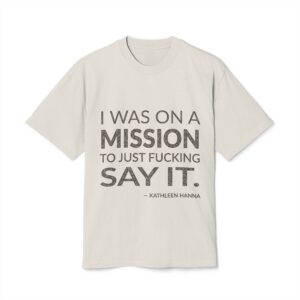 'I Was on a Mission' — Kathleen Hanna Quote Tee | Wear Words Black-on-White Statement Shirt — Oversized Tee