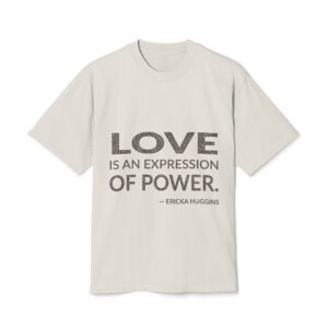 'Love is an Expression of Power' — Ericka Huggins Quote Tee | Wear Words Typographic Statement Tee — Oversized Tee