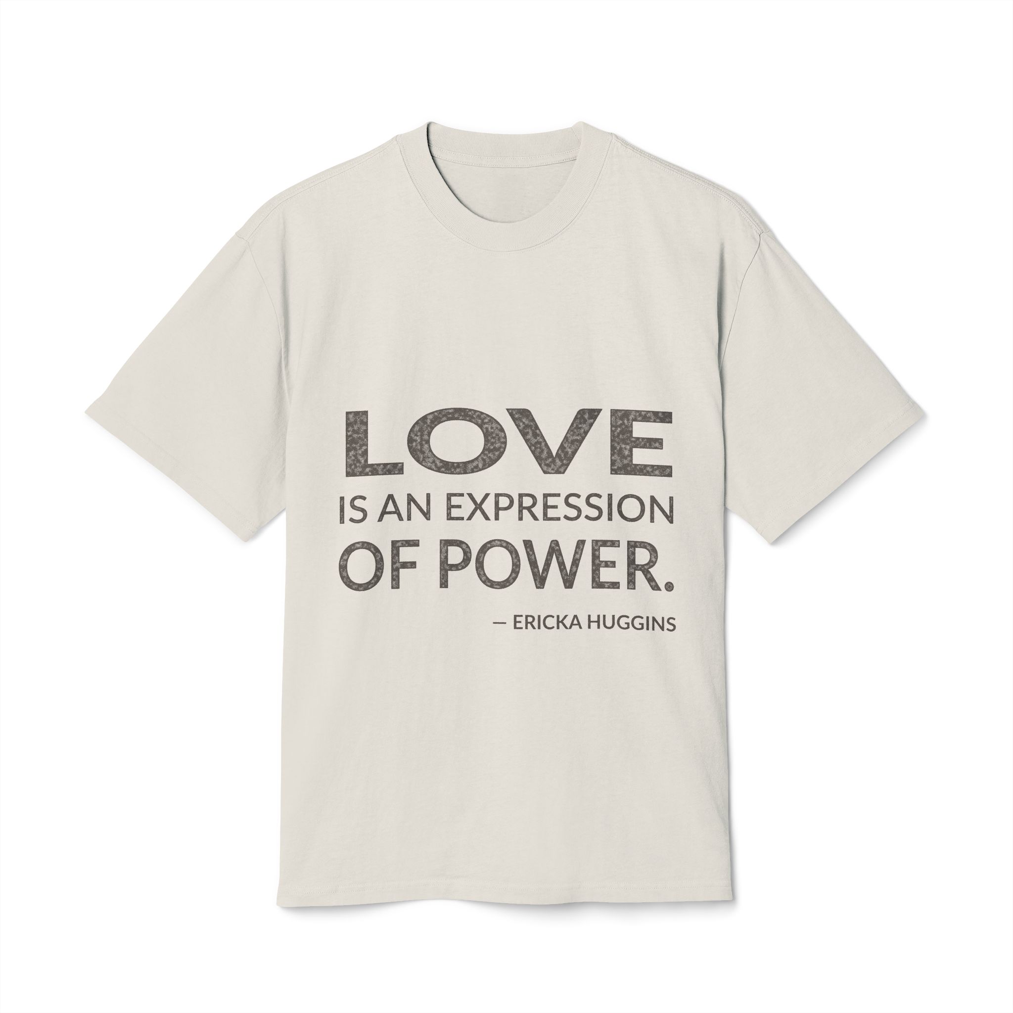 'Love is an Expression of Power' — Ericka Huggins Quote Tee | Wear Words Typographic Statement Tee — Oversized Tee
