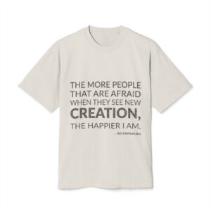 'The more people that are afraid when they see new creation, the happier I am.'