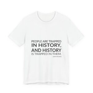 'People Are Trapped in History,' — James Baldwin Quote Tee | RQuéV Typographic Statement Tee — Classic Tee