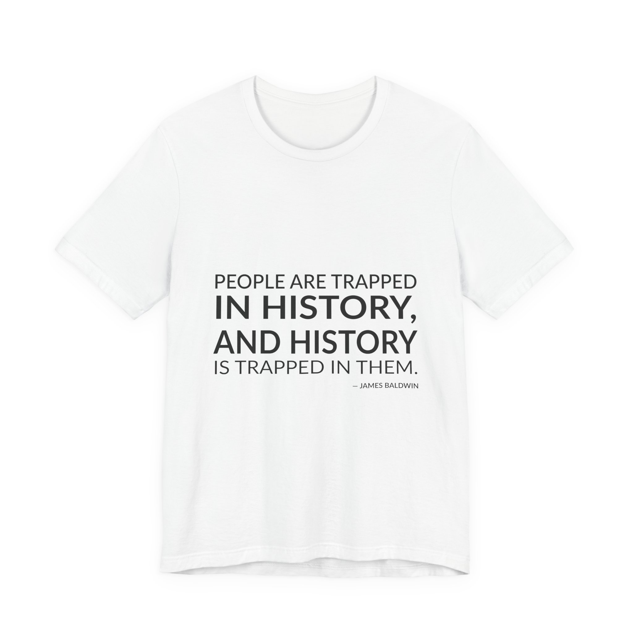 'People Are Trapped in History,' — James Baldwin Quote Tee | RQuéV Typographic Statement Tee — Classic Tee
