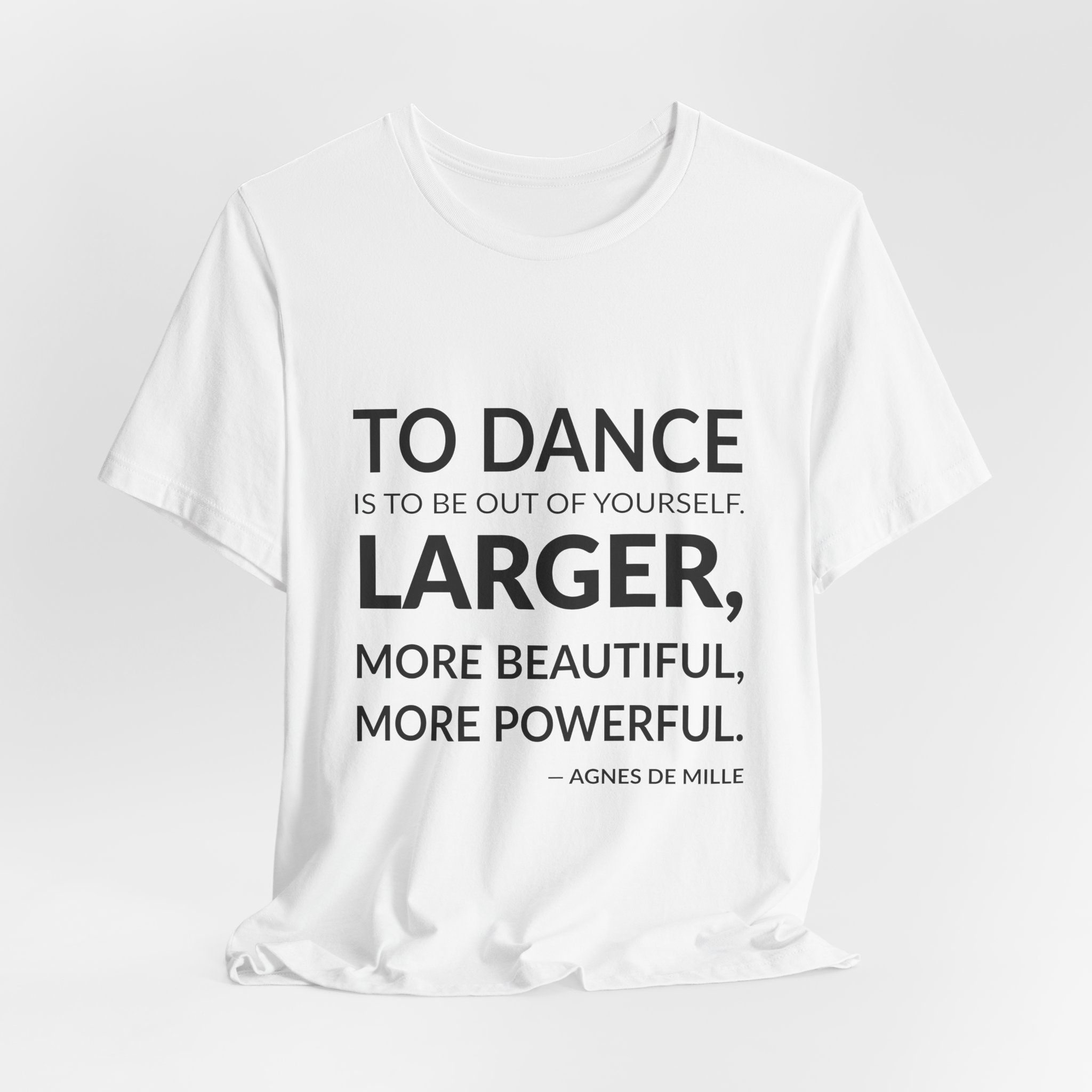 'Larger, More Beautiful, More Powerful' — Agnes de Mille Quote Tee | Wear Words Black-on-White Statement Shirt — Classic Tee - Image 6