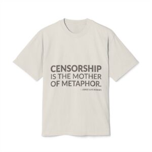 'Censorship is the Mother of Metaphor' — Jorge Luis Borges Quote Tee | Wear Words Black-on-White Statement Shirt — Oversized Tee