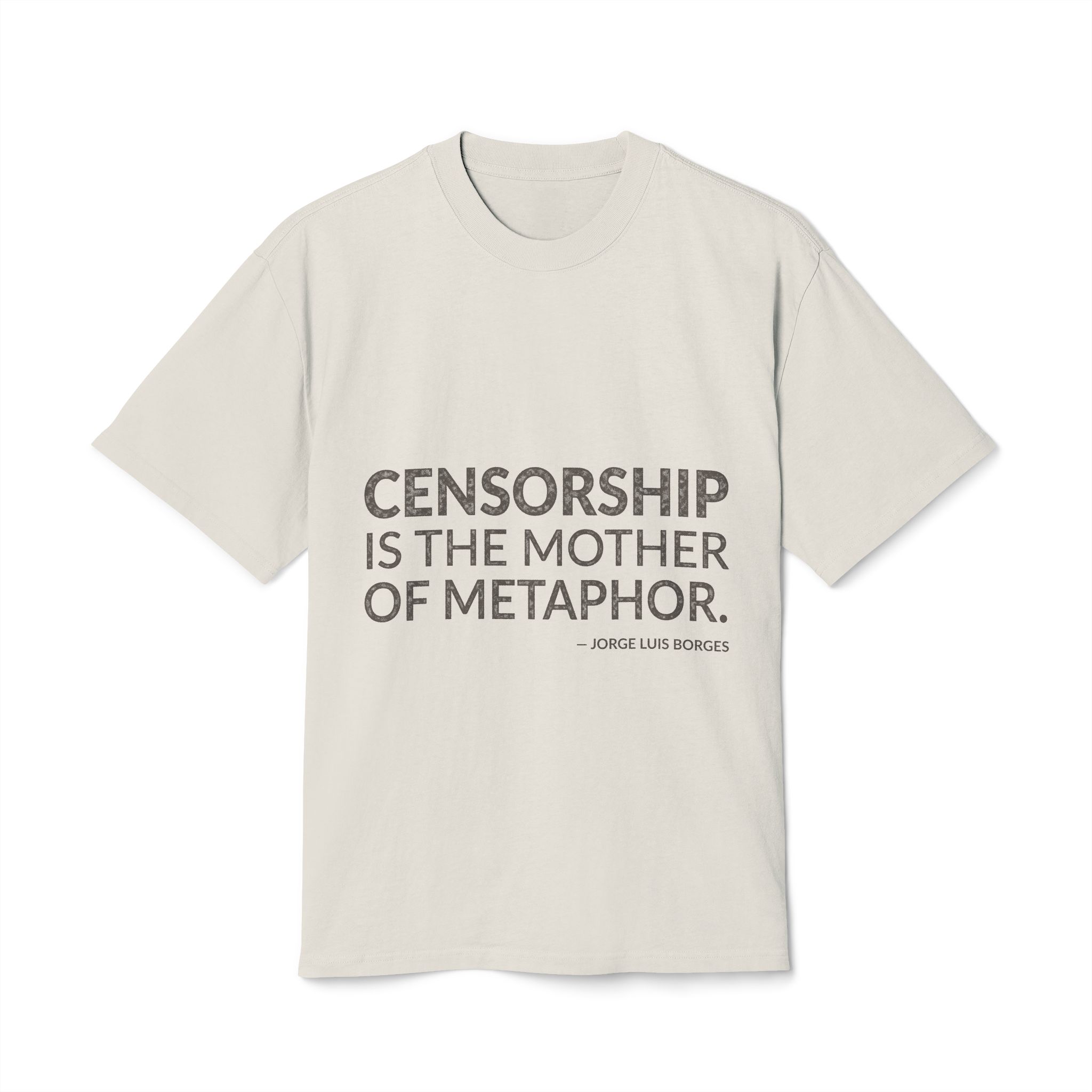 'Censorship is the Mother of Metaphor' — Jorge Luis Borges Quote Tee | Wear Words Black-on-White Statement Shirt — Oversized Tee