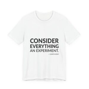 'Consider Everything an Experiment' — Sister Corita Kent Quote Tee | Wear Words Black-on-White Statement Shirt — Classic Tee