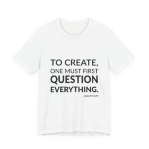 'To Create, One Must First Question Everything' — Eileen Gray Quote Tee | RQuéV Black-on-White Statement Shirt — Classic Tee