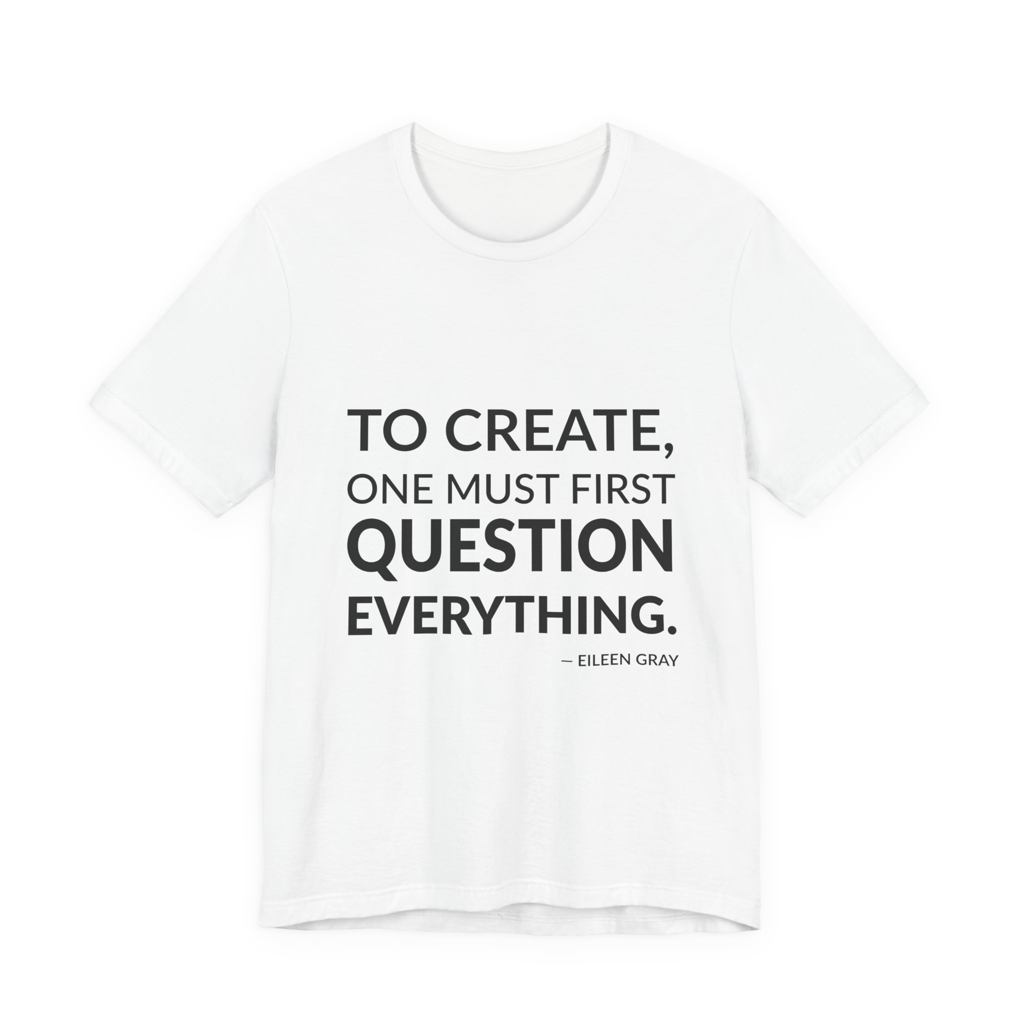 'To Create, One Must First Question Everything' — Eileen Gray Quote Tee | RQuéV Black-on-White Statement Shirt — Classic Tee