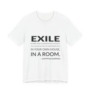 'Exile is More Than a Geographical Concept' — Mahmoud Darwish Quote Tee | RQuéV Typographic Statement Tee — Classic Tee