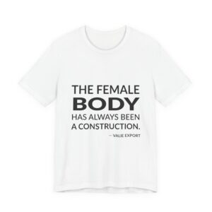 'The Female Body Has Always' — VALIE EXPORT Quote Tee | Wear Words Black-on-White Statement Shirt — Classic Tee