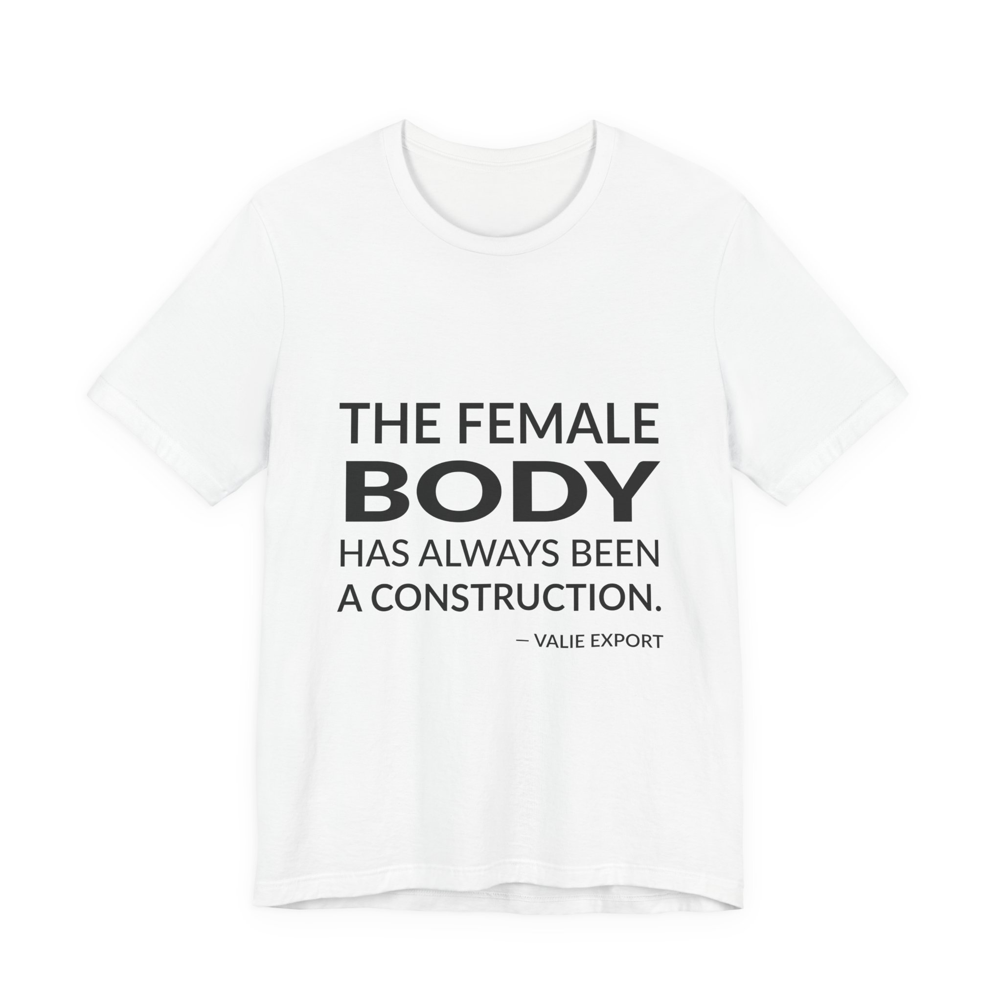 'The Female Body Has Always' — VALIE EXPORT Quote Tee | Wear Words Black-on-White Statement Shirt — Classic Tee