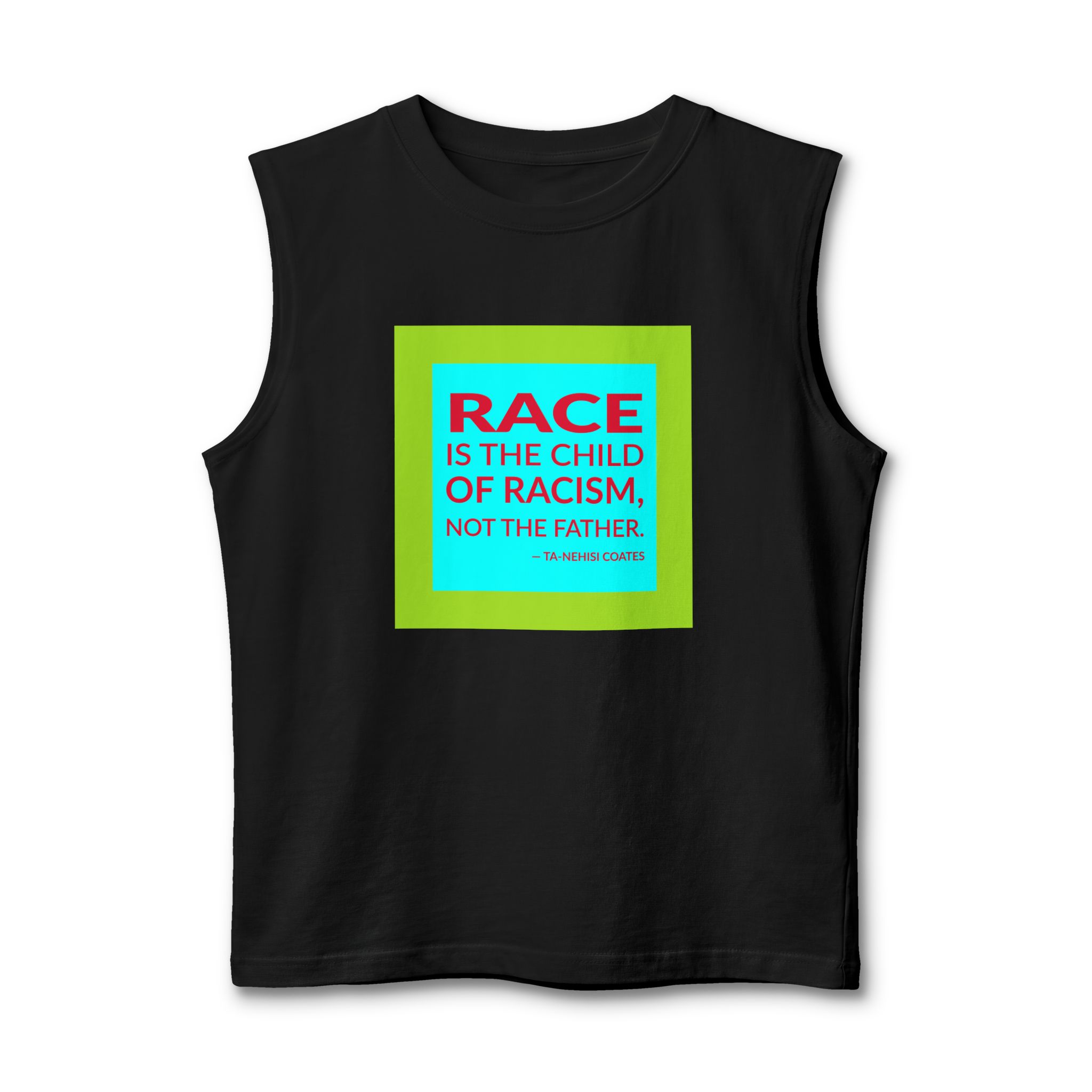 'Race is the Child of' — Ta-Nehisi Coates Quote Tee | Wear Words Typographic Statement Tee — Muscle Tank