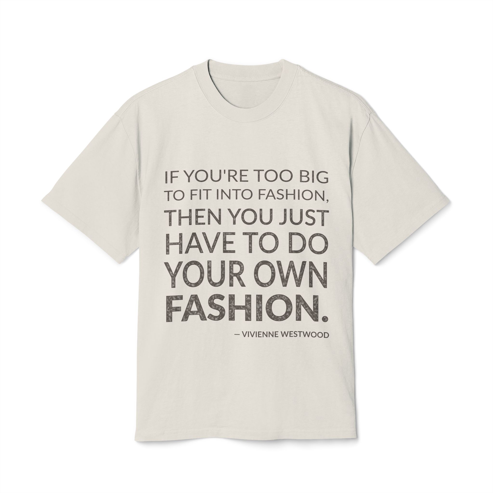'If you're too big to fit into fashion, then you just have to do your own fashion.'
