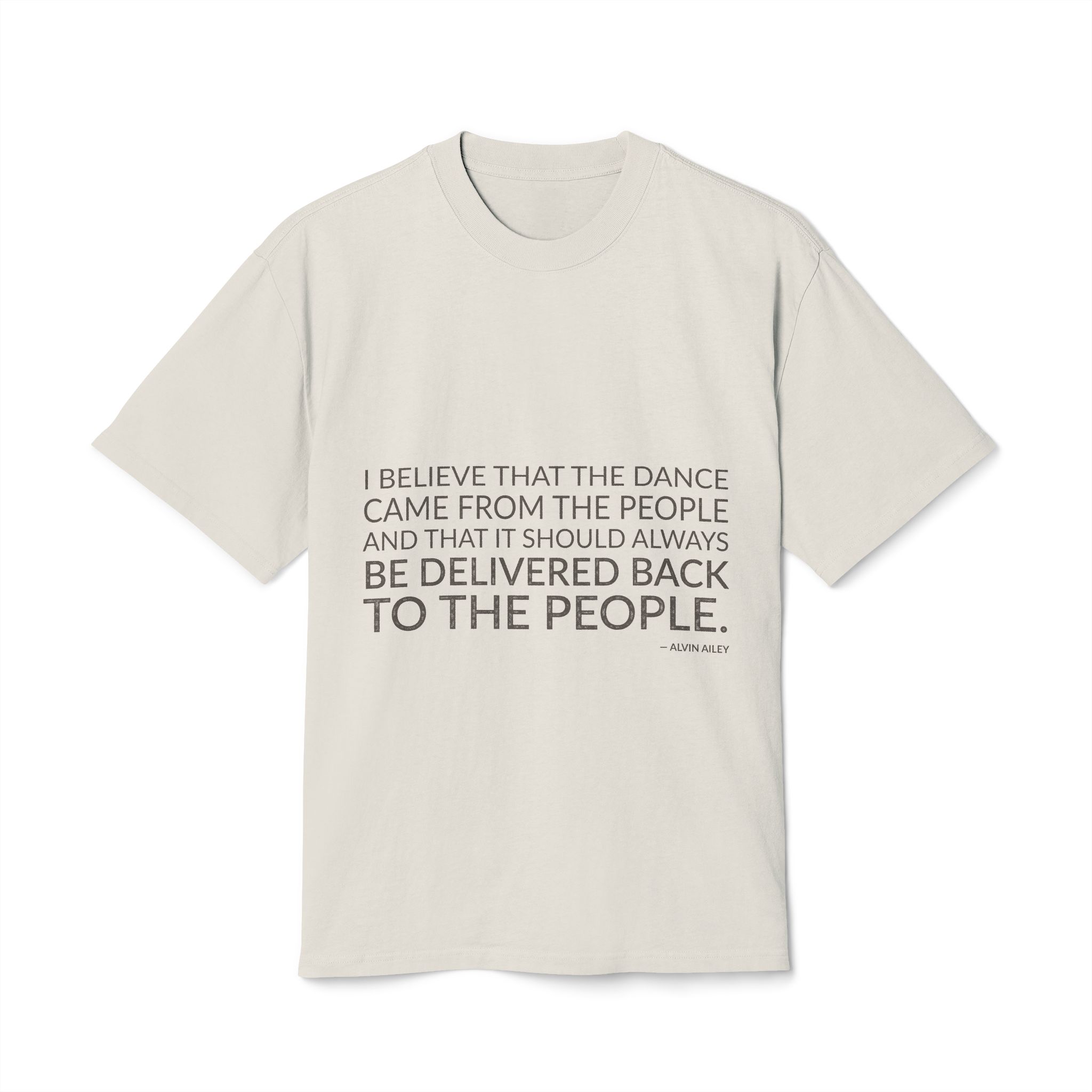 'I Believe That the Dance' — Alvin Ailey Quote Tee | Wear Words Typographic Statement Tee — Oversized Tee